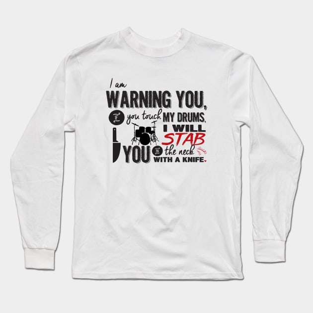 Don't Touch My Drums! Long Sleeve T-Shirt by devilchimp